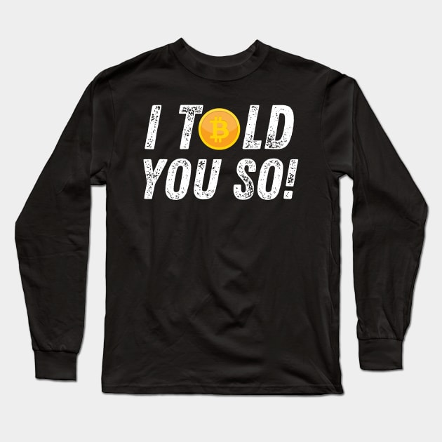 Bitcoin Crypto Cryptocurrency Funny I Told You So Long Sleeve T-Shirt by MalibuSun